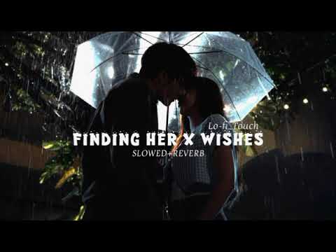 Finding Her X Wishes | Slowed+Reverb | Kushagra Ft. Kaifi Khalil | Talwiinder #mashup