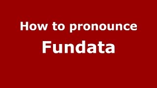 How to pronounce Fundata