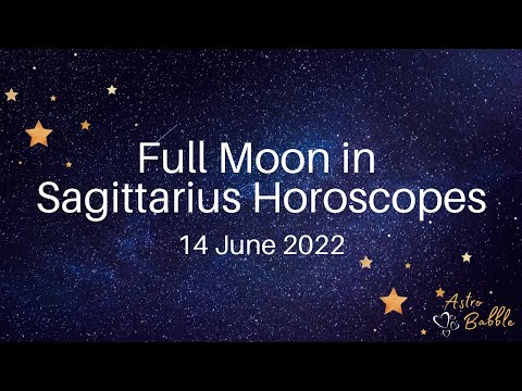 Full Moon in Sagittarius Horoscopes - 14 June 2022 | Plus planetary energy for the next two weeks