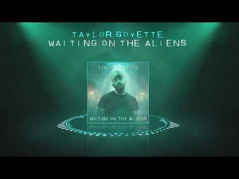 "Waiting on the Aliens" - Taylor Goyette (official audio)