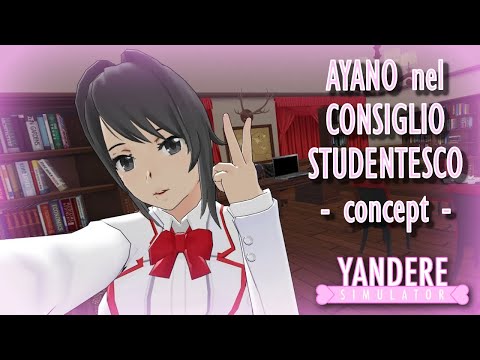 AYANO nel CONSIGLIO STUDENTESCO | Yandere Simulator Concept