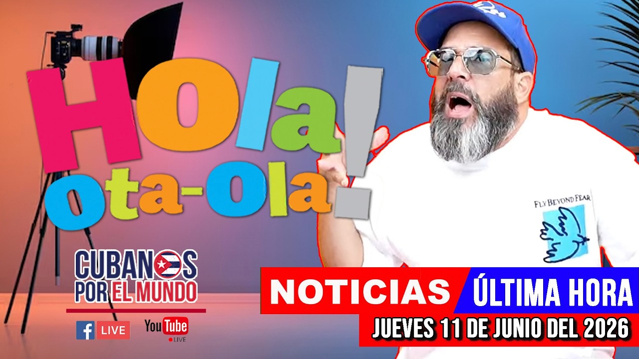 Alex Otaola en vivo, noticias de Cuba - Hola! Ota-Ola (jueves 11 de junio del 2026)