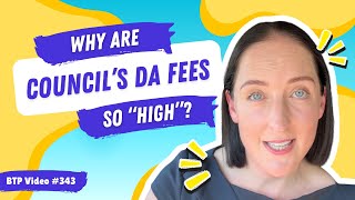 BTP Video #343 – Why are Council’s DA fees so “high”?