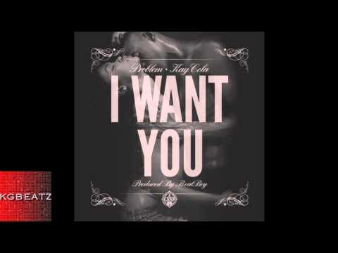 Kay Cola  ft. Problem - I Want You [Prod. By BeatBoy] [New 2014]
