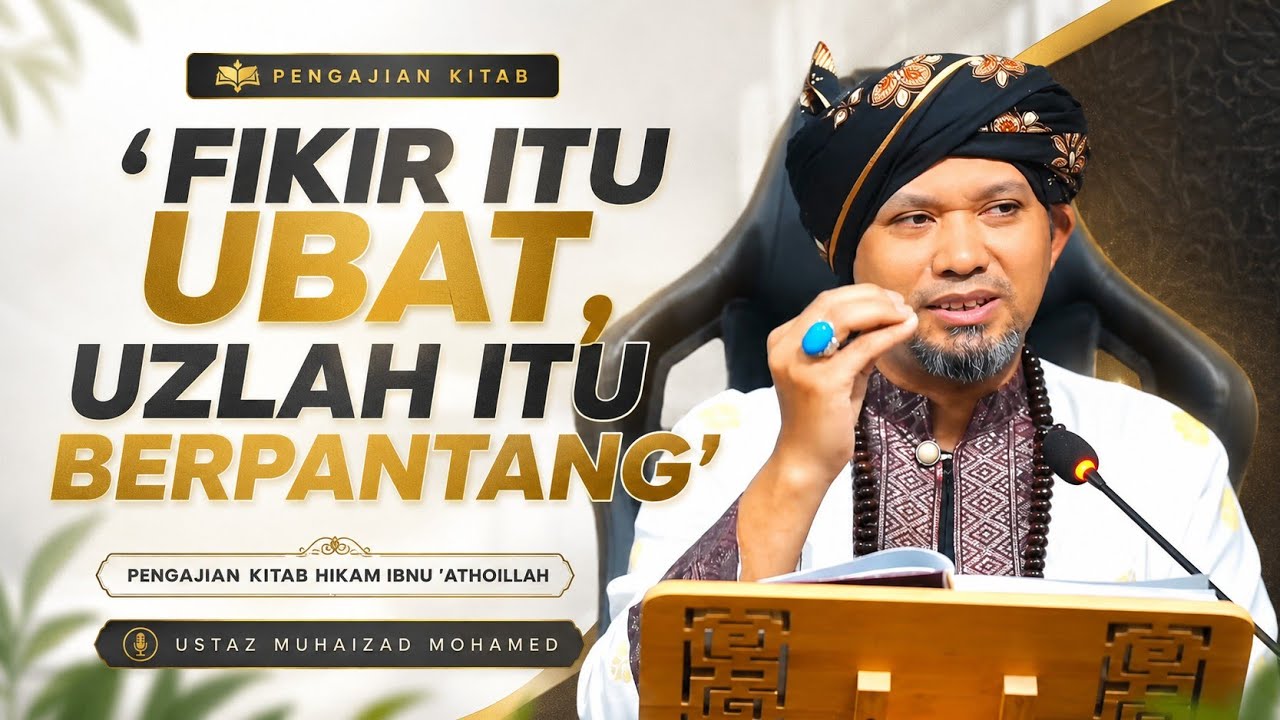 Siri 7 - Tafakkur Adalah Hubungan Hamba Dgn Tuhannya - Kitab Hikam Ibnu 'Athoillah | Ustaz Muhaizad 
