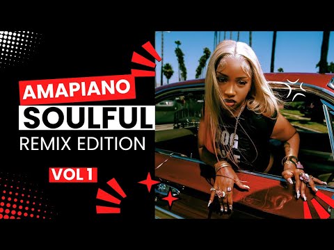 AMAPIANO SOULFUL REMIX EDITION VOL 1 BY DJ MORGAN STITCH