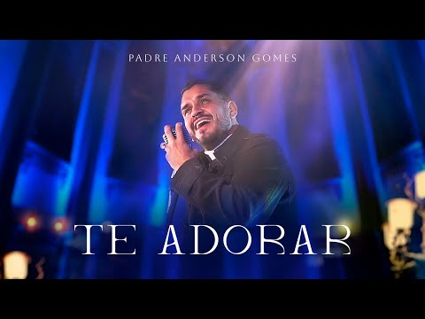Te Adorar - Padre Anderson Gomes