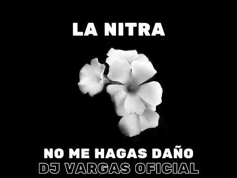 TEMAS DJ VARGAS OFICIAL/LA NITRA NO ME HAGAS DAÑO REMIX