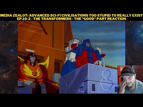 Media Zealot: Advanced Sci-Fi Civilisations Too Stupid To Really Exist Ep.10-2 Transformers Reaction