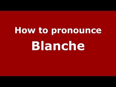 How to pronounce Blanche