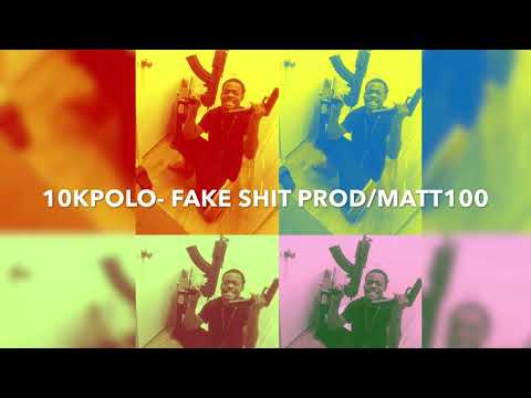 10k Polo-FAKE SHIT (FAST) PROD/MATT100