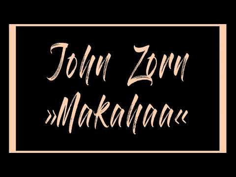 John Zorn - »Makahaa«