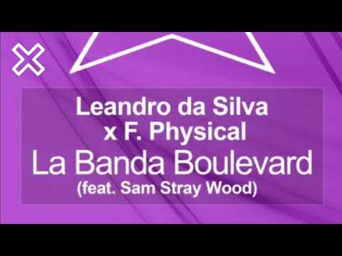 Leandro da Silva x F. Physical - La Banda Boulevard (feat. Sam Stray Wood)