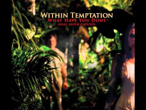 What Have You Done - Within Temptation [Ft. Keith Caputo]
