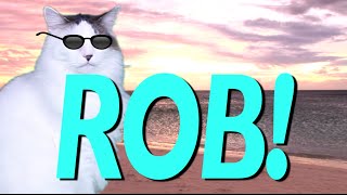 HAPPY BIRTHDAY ROB! - EPIC CAT Happy Birthday Song