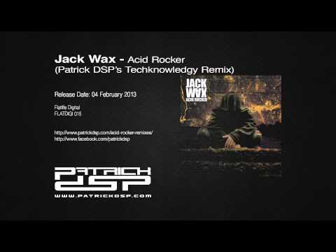 Jack Wax - Acid Rocker (Patrick DSP's Techknowledgy Remix)