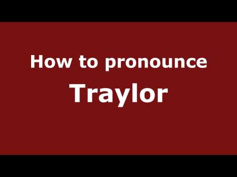 How to Pronounce Traylor - PronounceNames.com