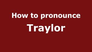 How to pronounce Traylor