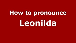 How to pronounce Leonilda