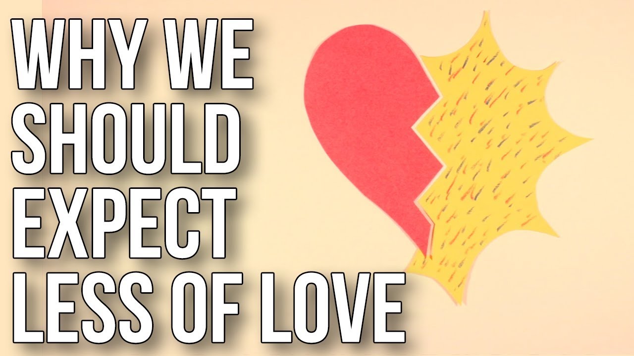 Why We Should Expect Less Of Love
