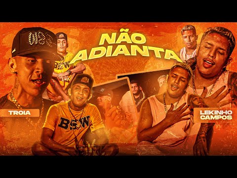 MC TRÓIA & LEKINHO CAMPOS - NÃO ADIANTA ( VIDEO CLIPE OFICIAL )
