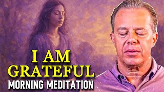 Dr. Joe Dispenza - I AM GRATEFUL: Guided Morning Meditation to Attract Peace, Power & Prosperity