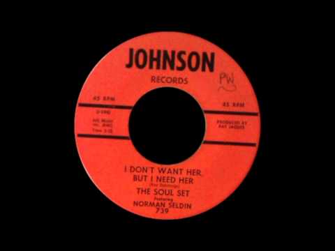 The Soul Set Featuring Norman Seldin - I Don't Want Her, But I Need Her