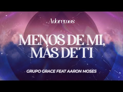 MENOS DE MI, MÁS DE TI - Letra | Grupo Grace Feat Aaron Moses