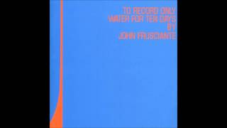 John Frusciante - To Record Only Water For Ten Days [Bonus Track Version]