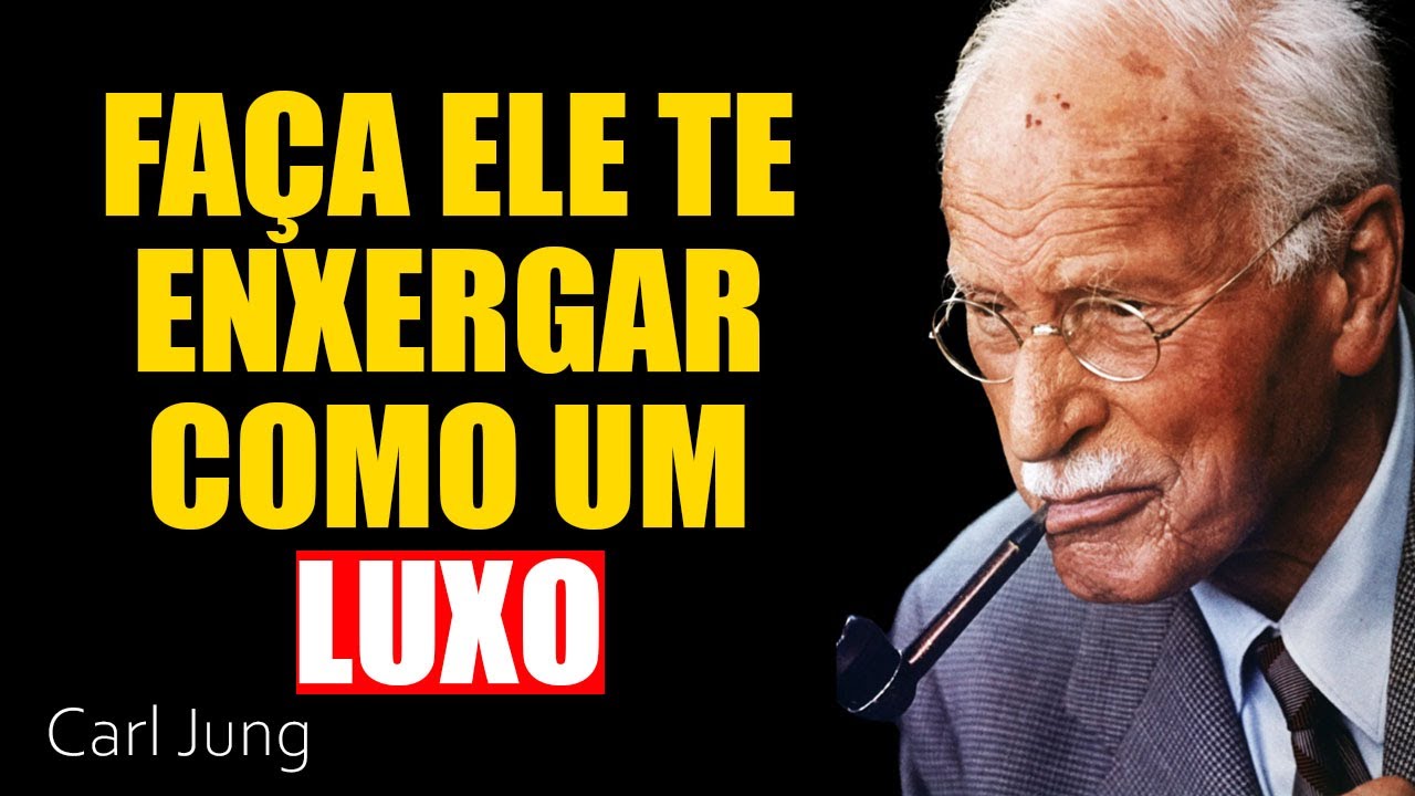 6 maneiras de fazer com que ele considere você um luxo e não uma opção | Carl Jung