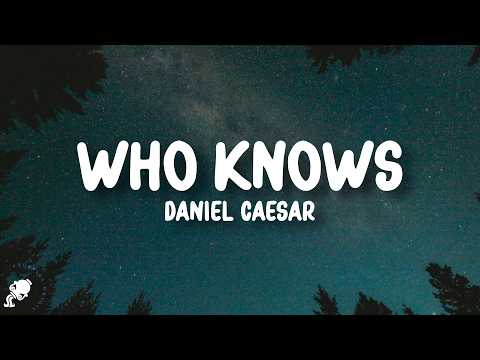Daniel Caesar - Who Knows (Lyrics)