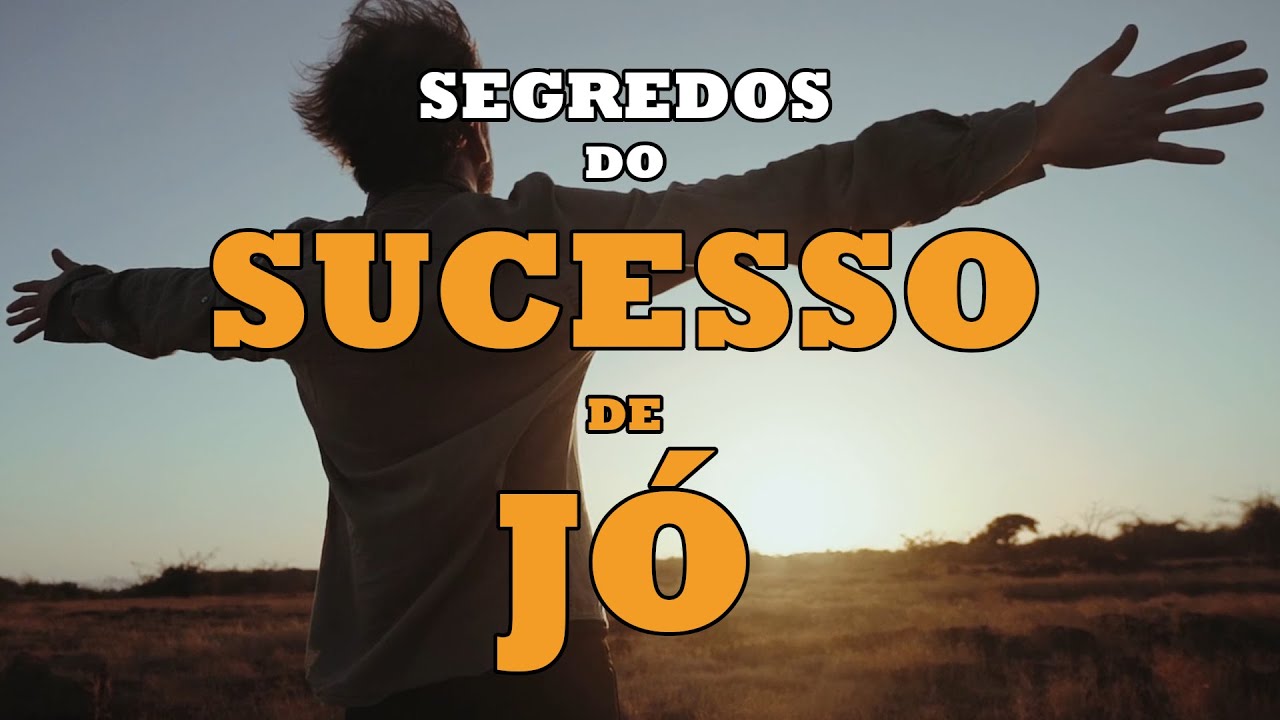 SUCESSO DE JÓ: 3 segredos para revolucionar a sua vida!