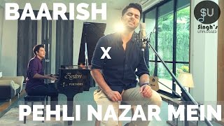 Baarish - Half Girlfriend | Pehli Nazar Mein - Atif Aslam (Singh&#39;s Unplugged- Mashup Cover)