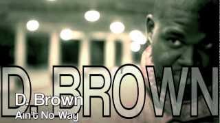 D. Brown "Ain't No Way" Official Music Video