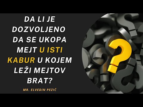 Je li dozvoljeno da se ukopa mejt u isti kabur u kojem leži mejtov brat? - mr. Elvedin Pezić