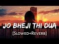 Jo Bheji Thi Dua Slowed Reverb Nandini Srikar Arijit Singh Lofi Mix Lofi Music Channel