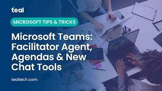 Microsoft Teams: Facilitator Agent, Agendas & New Chat Tools
