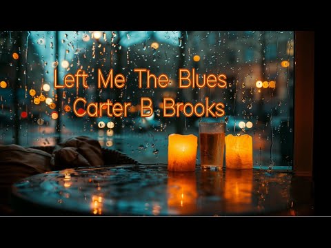 Left Me The Blues - Carter B Brooks