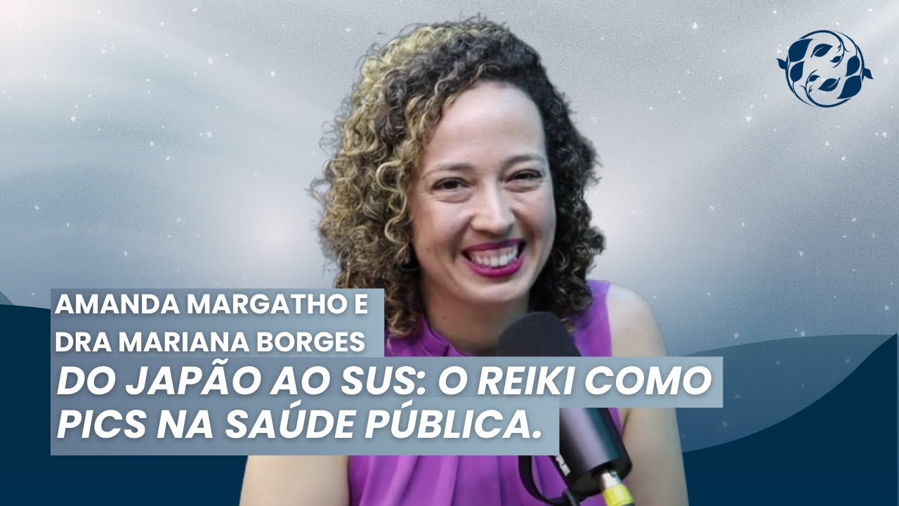 AMANDA MARGATHO E DRA MARIANA BORGES: DO JAPÃO AO SUS: O REIKI COMO PICS NA SAÚDE PÚBLICA.