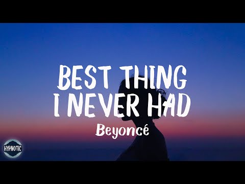 Beyoncé - Best Thing I Never Had (Lyrics) | thank god i found the good in goodbye