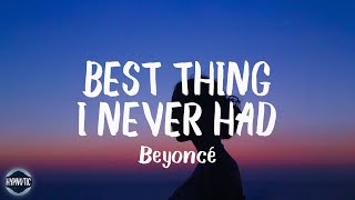 Beyoncé - Best Thing I Never Had (Lyrics) | thank god i found the good in goodbye