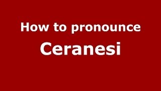 How to pronounce Ceranesi