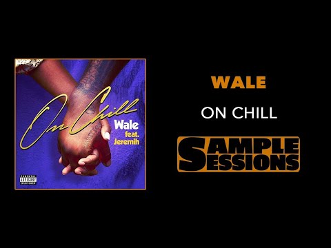 Sample Sessions - Episode 96: On Chill - Wale (Feat. Jeremih)