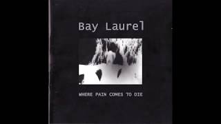 Bay Laurel - Where Pain Comes To Die (Full Album)