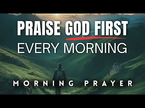 Start Your Day With Praise and Bless The Lord For His Goodness | Morning Prayer