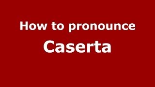How to pronounce Caserta