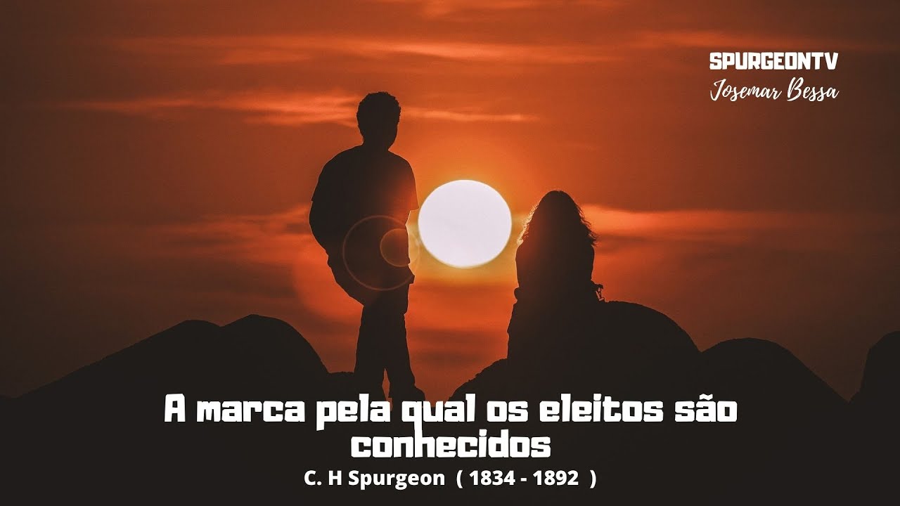A marca pela qual os Eleitos são conhecidos | C. H. Spurgeon (1834 - 1892)