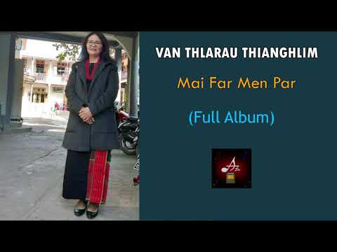 Mai Far Men Par : Van Thlarau Thianghlim (Full Album)