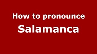 How to pronounce Salamanca
