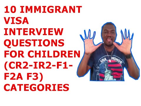 10 IMMIGRANT VISA INTERVIEW QUESTIONS FOR CHILDREN (IR2-CR2/ F2A- F2B-F1-F3)